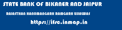 STATE BANK OF BIKANER AND JAIPUR  RAJASTHAN HANUMANGARH RAMGARH UJJALWAS   ifsc code